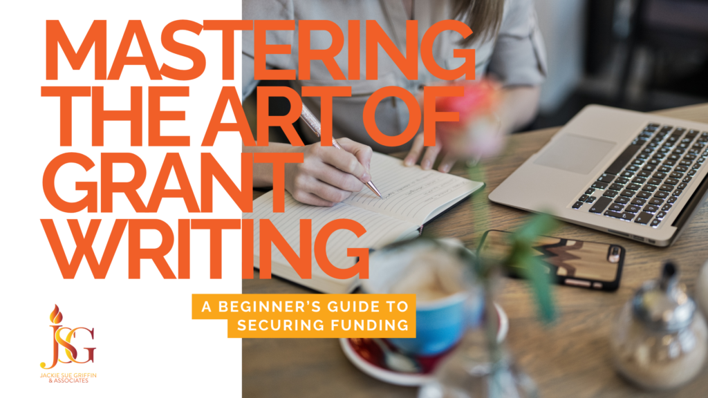 Mastering the Art of Grant Writing: A Beginner’s Guide to Securing ...
